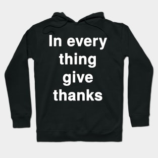 In Every Thing Give Thanks Hoodie